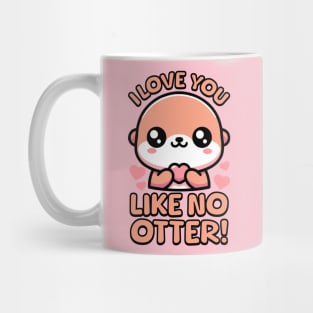 I Love You Like No Otter! Cute Otter Pun! Mug